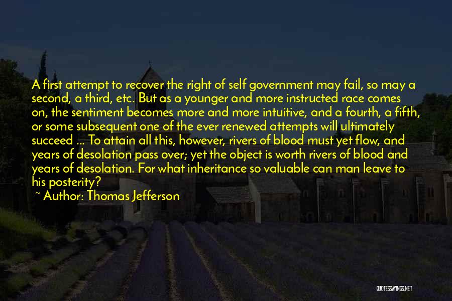 Thomas Jefferson Quotes: A First Attempt To Recover The Right Of Self Government May Fail, So May A Second, A Third, Etc. But