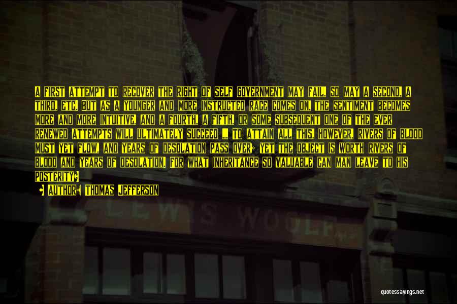 Thomas Jefferson Quotes: A First Attempt To Recover The Right Of Self Government May Fail, So May A Second, A Third, Etc. But