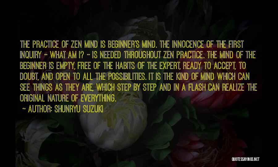 Shunryu Suzuki Quotes: The Practice Of Zen Mind Is Beginner's Mind. The Innocence Of The First Inquiry - What Am I? - Is