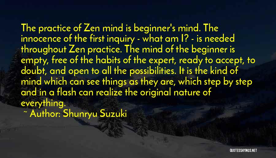 Shunryu Suzuki Quotes: The Practice Of Zen Mind Is Beginner's Mind. The Innocence Of The First Inquiry - What Am I? - Is