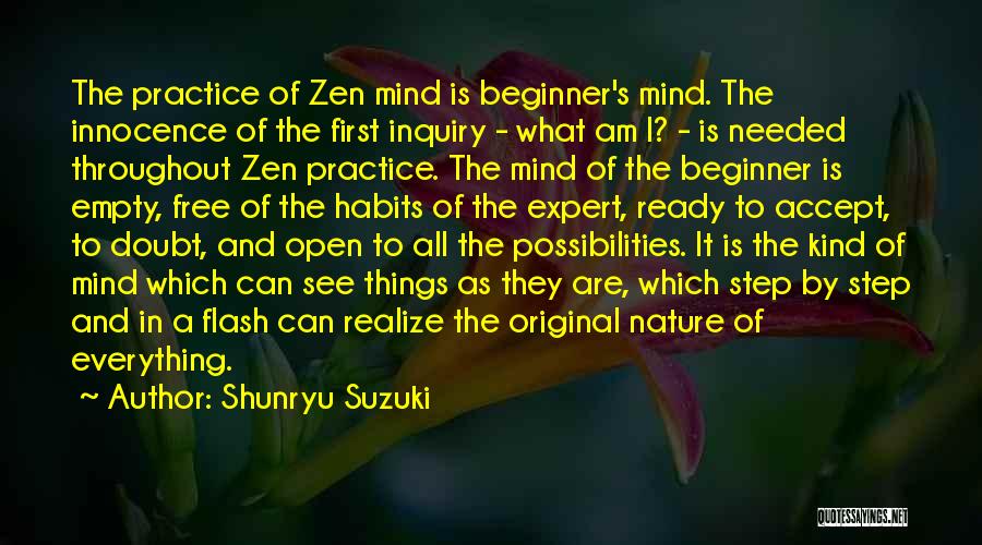 Shunryu Suzuki Quotes: The Practice Of Zen Mind Is Beginner's Mind. The Innocence Of The First Inquiry - What Am I? - Is