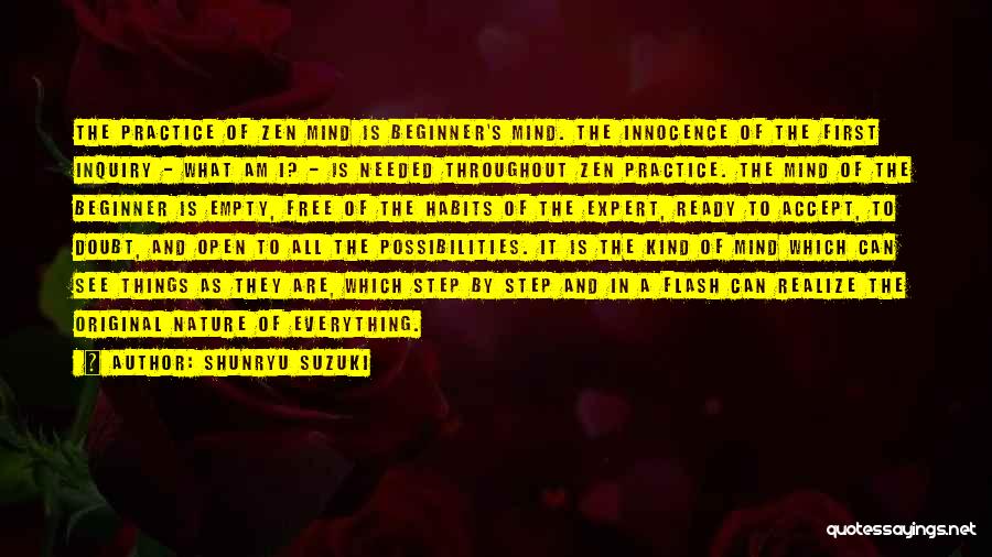 Shunryu Suzuki Quotes: The Practice Of Zen Mind Is Beginner's Mind. The Innocence Of The First Inquiry - What Am I? - Is