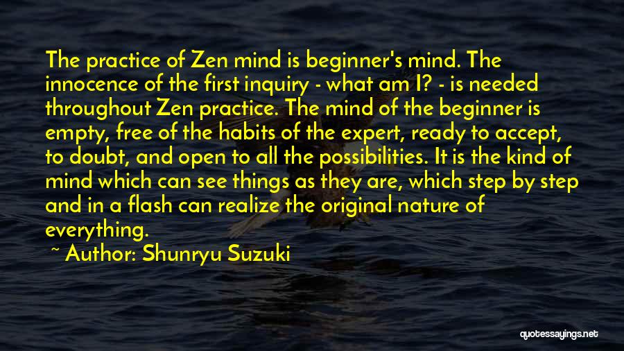 Shunryu Suzuki Quotes: The Practice Of Zen Mind Is Beginner's Mind. The Innocence Of The First Inquiry - What Am I? - Is