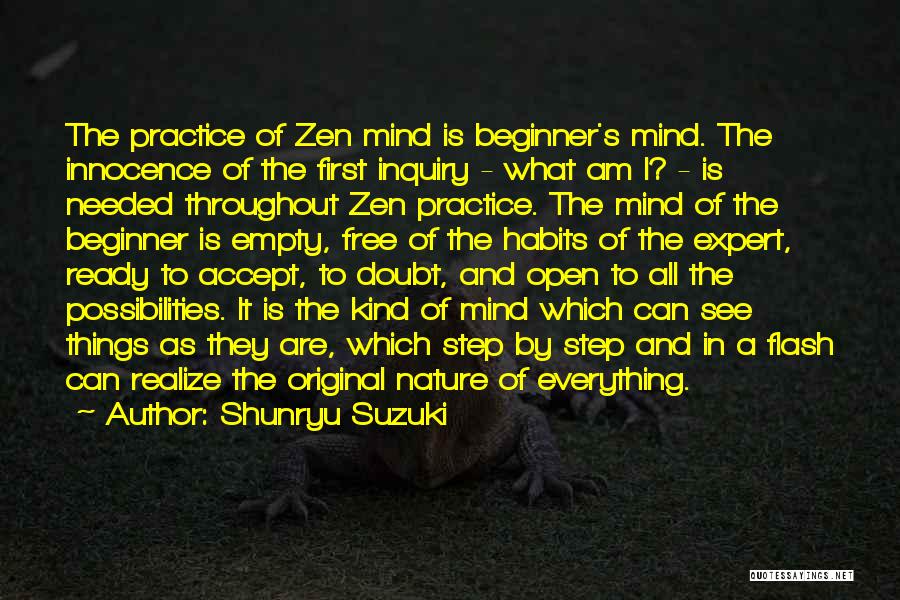 Shunryu Suzuki Quotes: The Practice Of Zen Mind Is Beginner's Mind. The Innocence Of The First Inquiry - What Am I? - Is