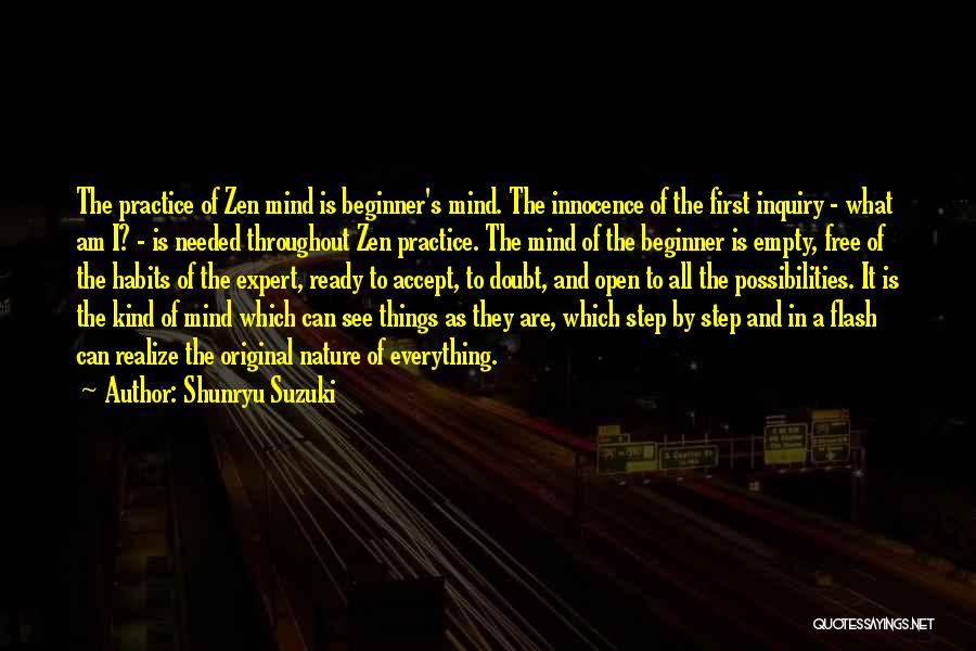 Shunryu Suzuki Quotes: The Practice Of Zen Mind Is Beginner's Mind. The Innocence Of The First Inquiry - What Am I? - Is