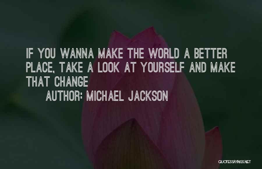 Michael Jackson Quotes: If You Wanna Make The World A Better Place, Take A Look At Yourself And Make That Change