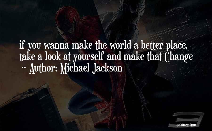 Michael Jackson Quotes: If You Wanna Make The World A Better Place, Take A Look At Yourself And Make That Change