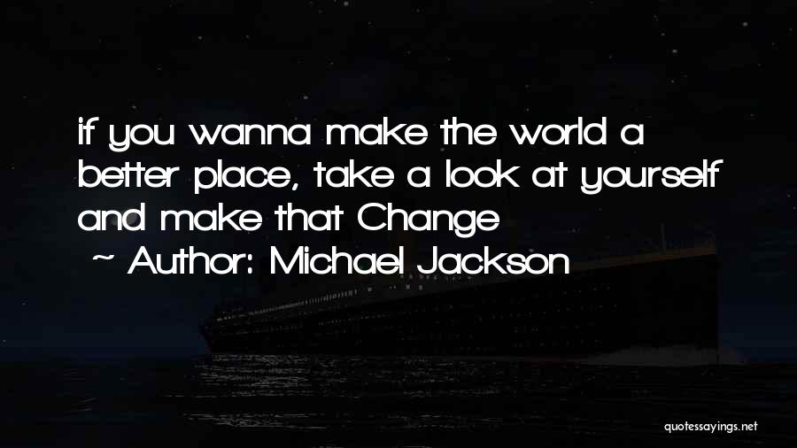 Michael Jackson Quotes: If You Wanna Make The World A Better Place, Take A Look At Yourself And Make That Change