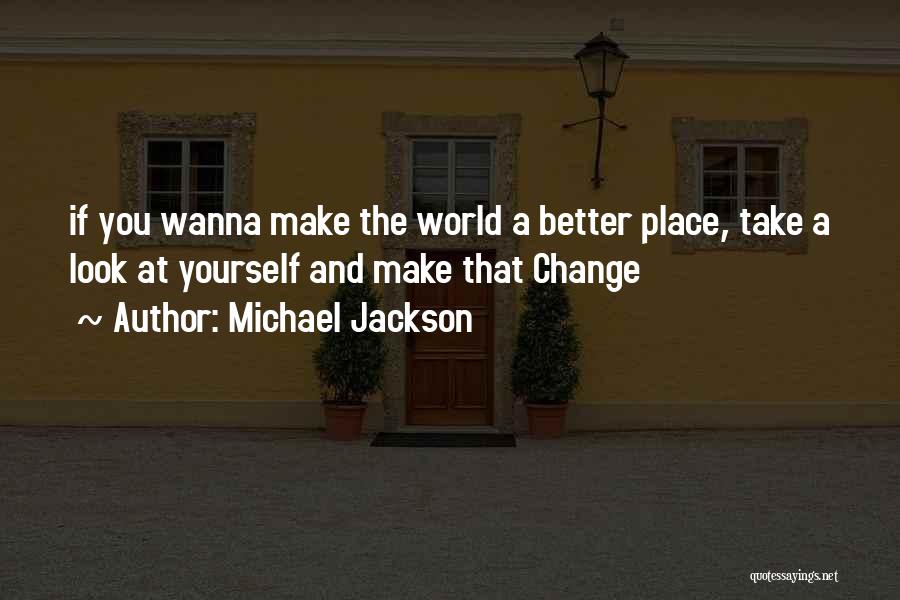 Michael Jackson Quotes: If You Wanna Make The World A Better Place, Take A Look At Yourself And Make That Change