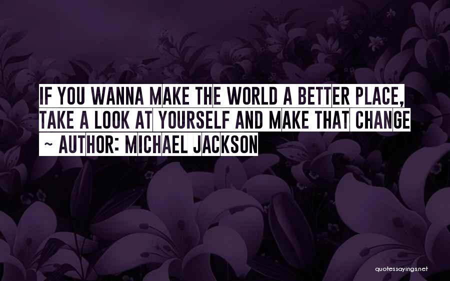 Michael Jackson Quotes: If You Wanna Make The World A Better Place, Take A Look At Yourself And Make That Change