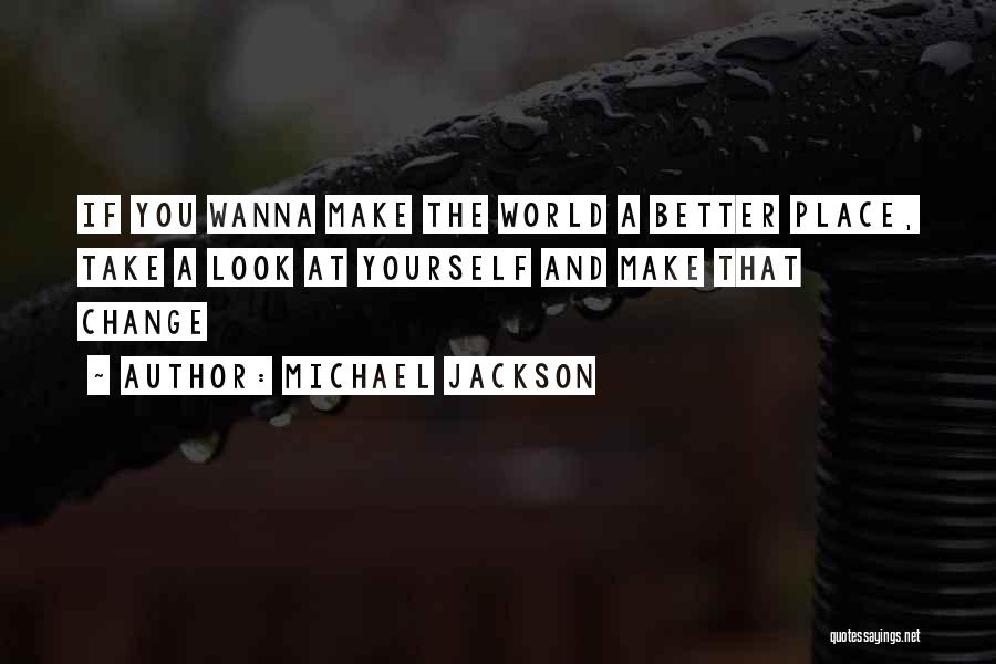 Michael Jackson Quotes: If You Wanna Make The World A Better Place, Take A Look At Yourself And Make That Change