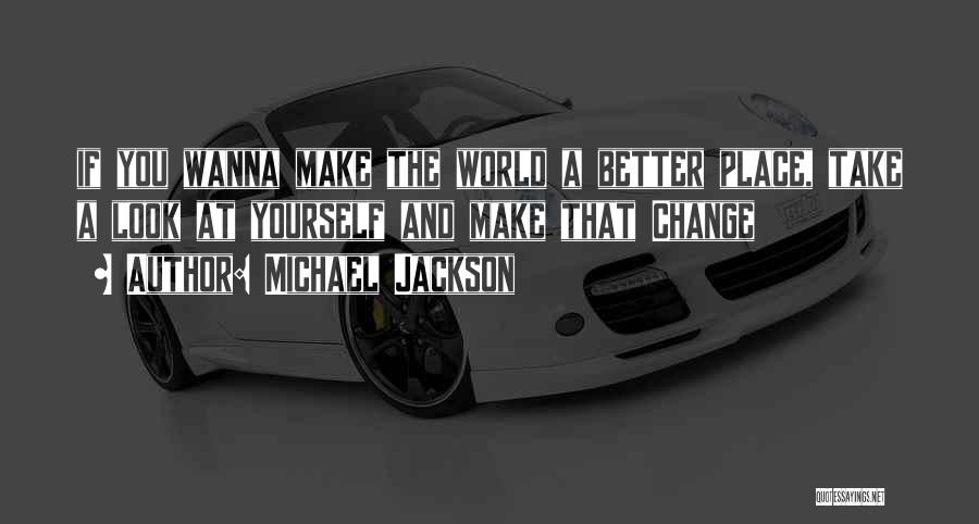 Michael Jackson Quotes: If You Wanna Make The World A Better Place, Take A Look At Yourself And Make That Change