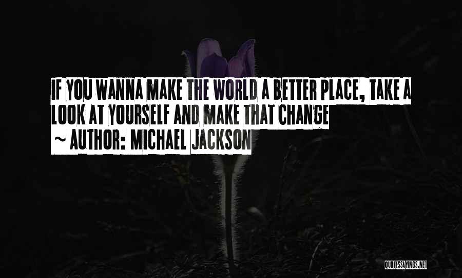 Michael Jackson Quotes: If You Wanna Make The World A Better Place, Take A Look At Yourself And Make That Change