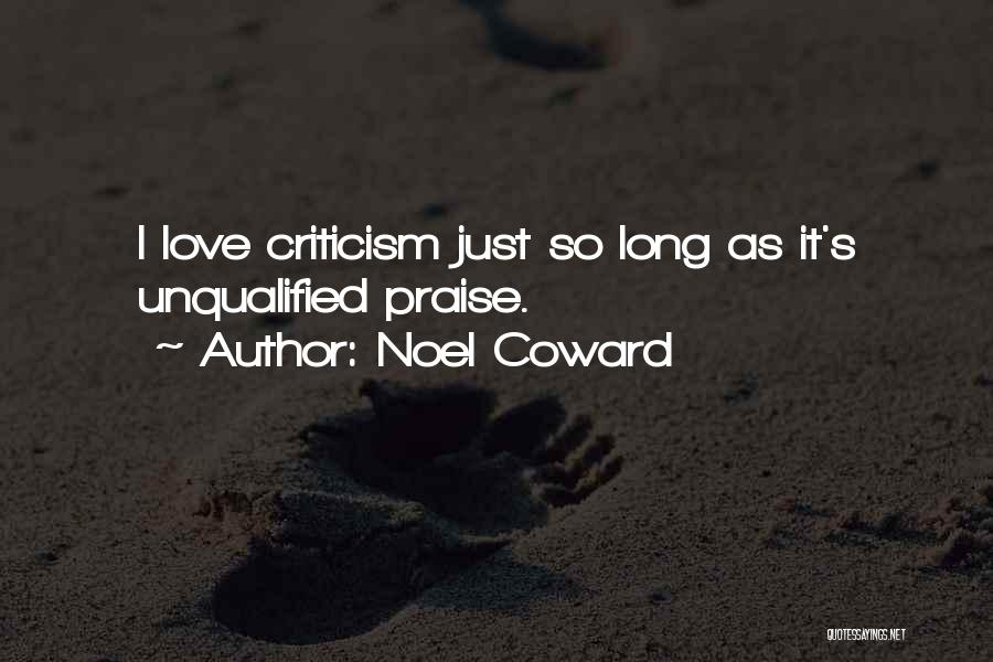 Noel Coward Quotes: I Love Criticism Just So Long As It's Unqualified Praise.