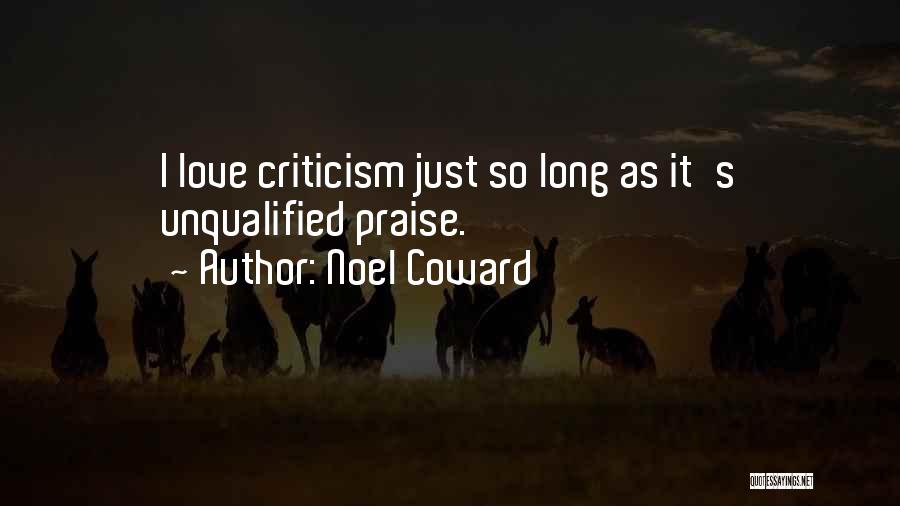 Noel Coward Quotes: I Love Criticism Just So Long As It's Unqualified Praise.