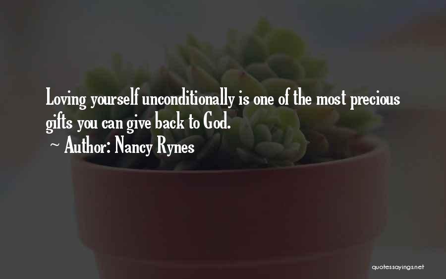 Nancy Rynes Quotes: Loving Yourself Unconditionally Is One Of The Most Precious Gifts You Can Give Back To God.