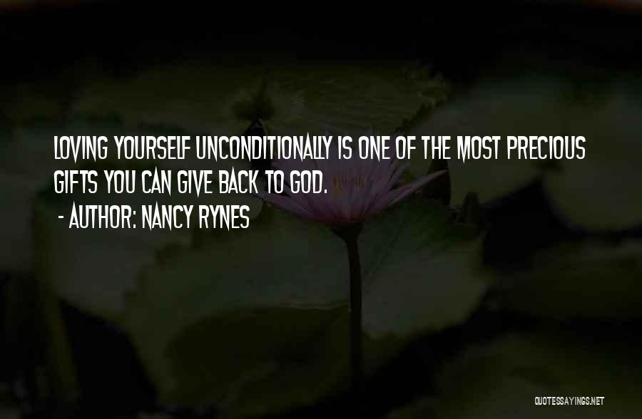 Nancy Rynes Quotes: Loving Yourself Unconditionally Is One Of The Most Precious Gifts You Can Give Back To God.