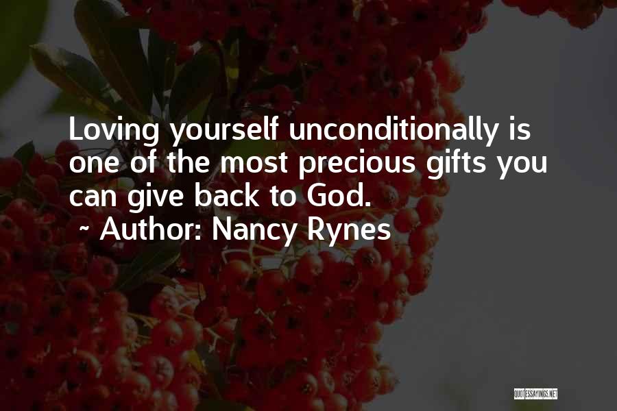 Nancy Rynes Quotes: Loving Yourself Unconditionally Is One Of The Most Precious Gifts You Can Give Back To God.