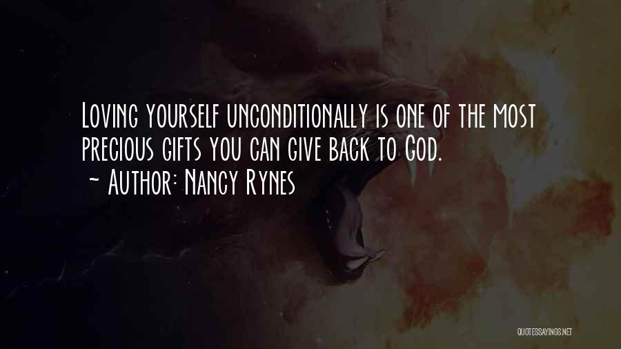 Nancy Rynes Quotes: Loving Yourself Unconditionally Is One Of The Most Precious Gifts You Can Give Back To God.