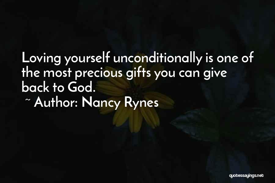 Nancy Rynes Quotes: Loving Yourself Unconditionally Is One Of The Most Precious Gifts You Can Give Back To God.