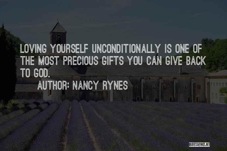 Nancy Rynes Quotes: Loving Yourself Unconditionally Is One Of The Most Precious Gifts You Can Give Back To God.