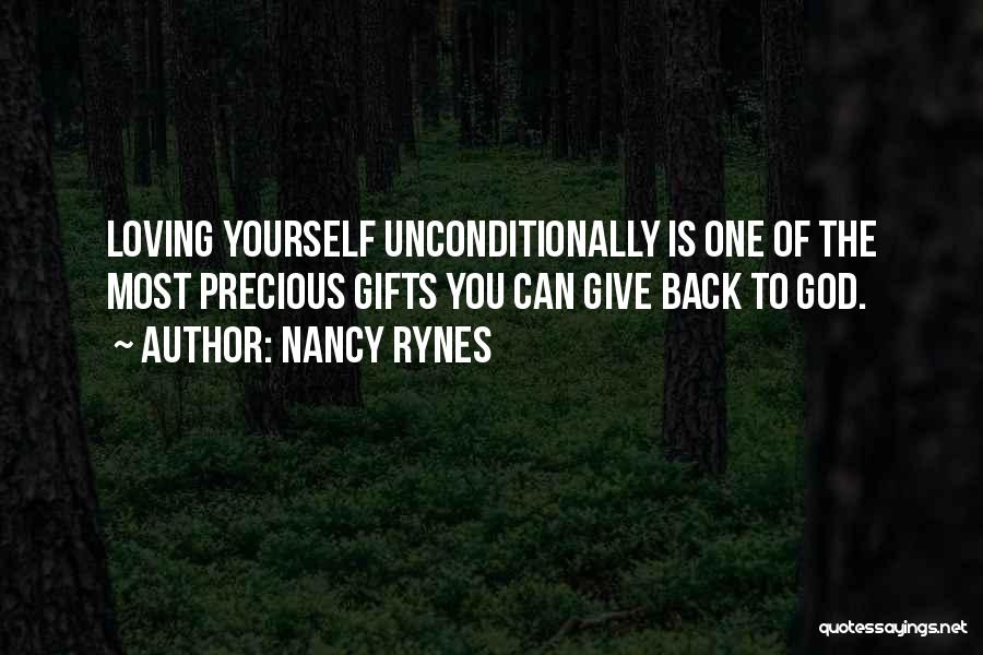 Nancy Rynes Quotes: Loving Yourself Unconditionally Is One Of The Most Precious Gifts You Can Give Back To God.