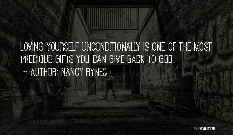 Nancy Rynes Quotes: Loving Yourself Unconditionally Is One Of The Most Precious Gifts You Can Give Back To God.