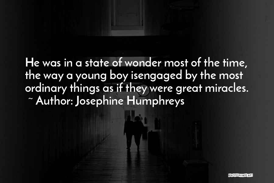 Josephine Humphreys Quotes: He Was In A State Of Wonder Most Of The Time, The Way A Young Boy Isengaged By The Most