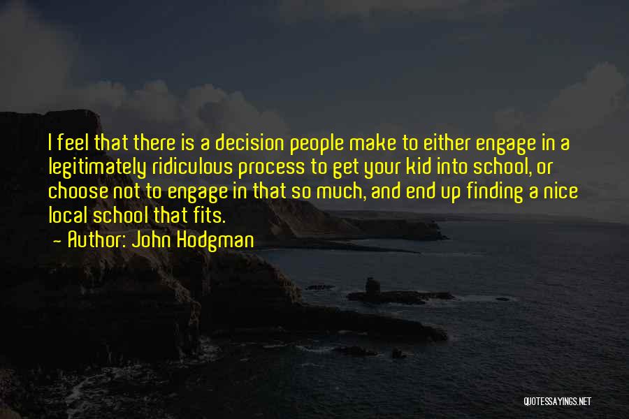 John Hodgman Quotes: I Feel That There Is A Decision People Make To Either Engage In A Legitimately Ridiculous Process To Get Your