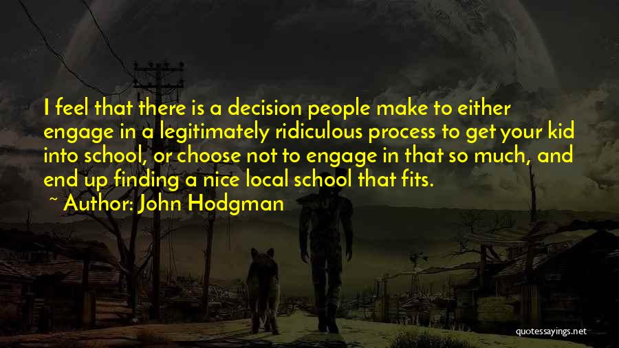 John Hodgman Quotes: I Feel That There Is A Decision People Make To Either Engage In A Legitimately Ridiculous Process To Get Your