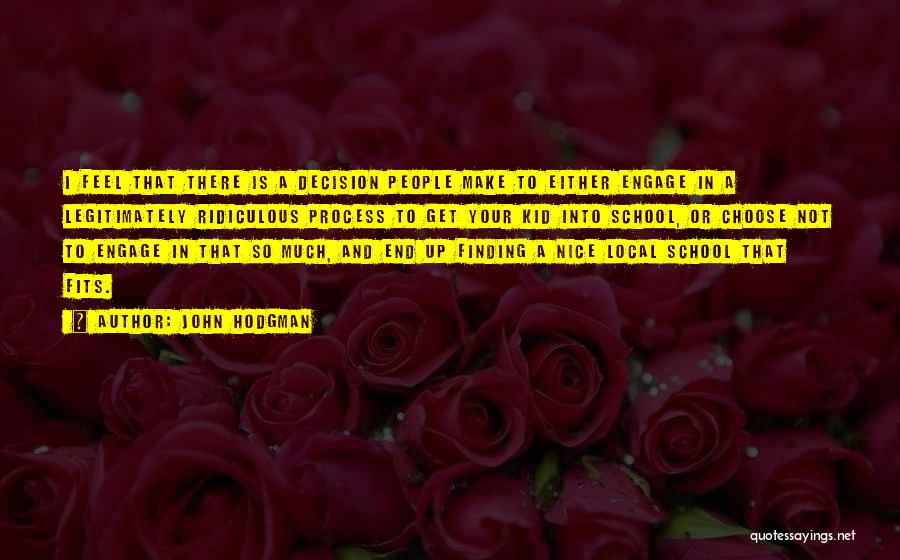 John Hodgman Quotes: I Feel That There Is A Decision People Make To Either Engage In A Legitimately Ridiculous Process To Get Your