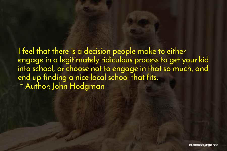 John Hodgman Quotes: I Feel That There Is A Decision People Make To Either Engage In A Legitimately Ridiculous Process To Get Your