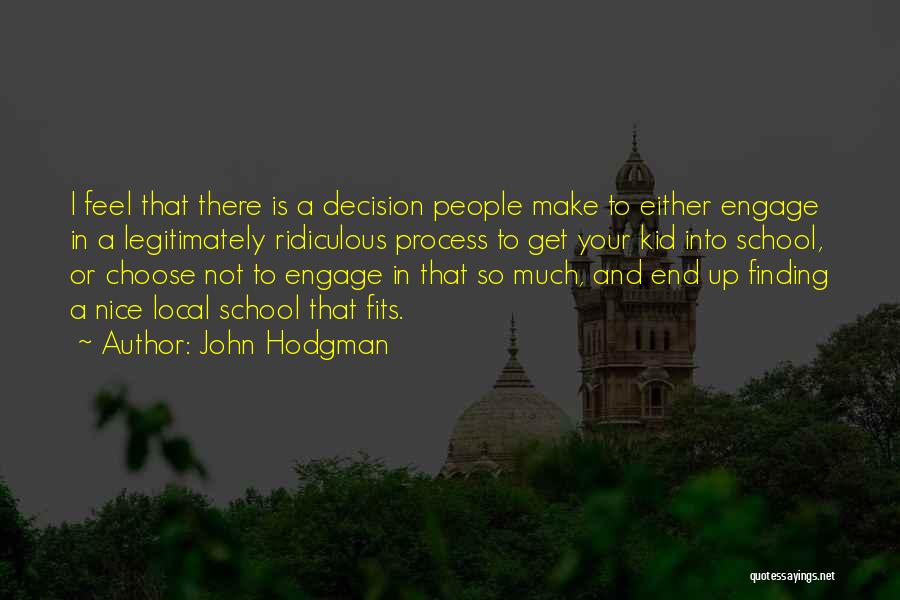 John Hodgman Quotes: I Feel That There Is A Decision People Make To Either Engage In A Legitimately Ridiculous Process To Get Your