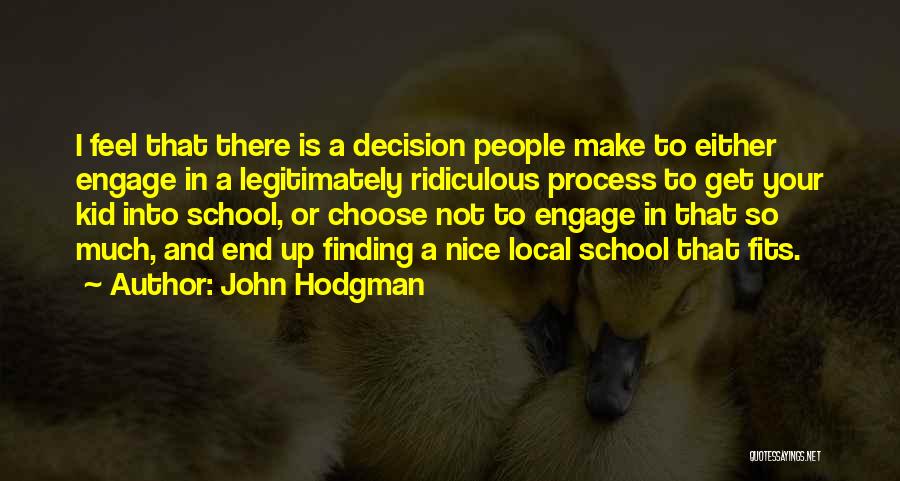 John Hodgman Quotes: I Feel That There Is A Decision People Make To Either Engage In A Legitimately Ridiculous Process To Get Your