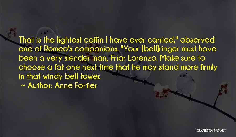 Anne Fortier Quotes: That Is The Lightest Coffin I Have Ever Carried, Observed One Of Romeo's Companions. Your [bell]ringer Must Have Been A