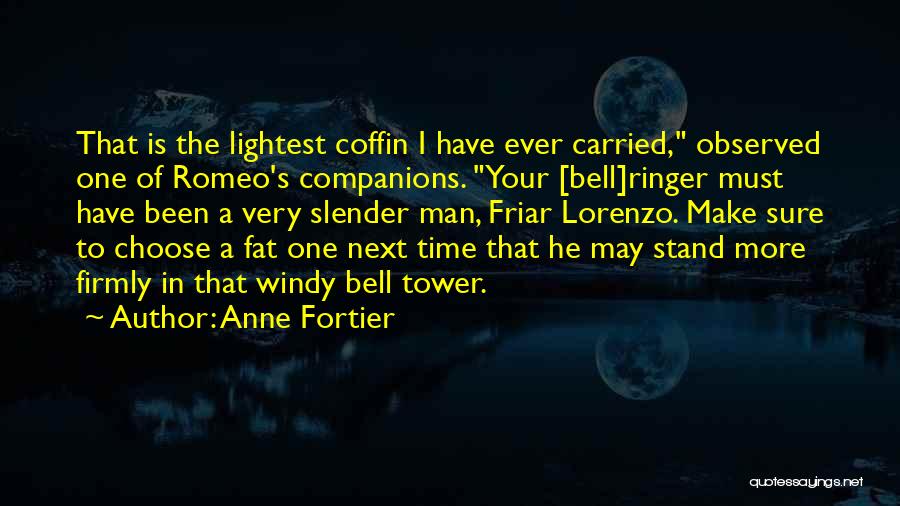 Anne Fortier Quotes: That Is The Lightest Coffin I Have Ever Carried, Observed One Of Romeo's Companions. Your [bell]ringer Must Have Been A