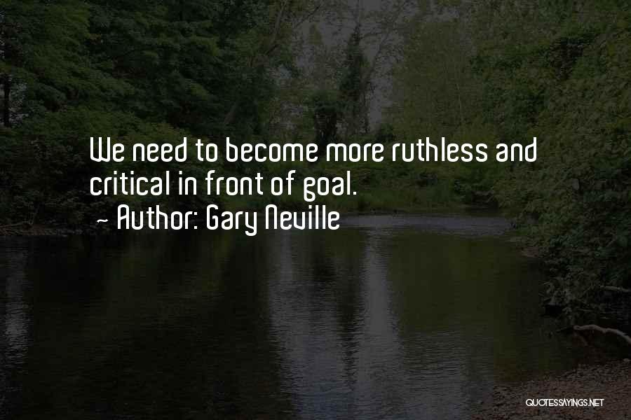 Gary Neville Quotes: We Need To Become More Ruthless And Critical In Front Of Goal.