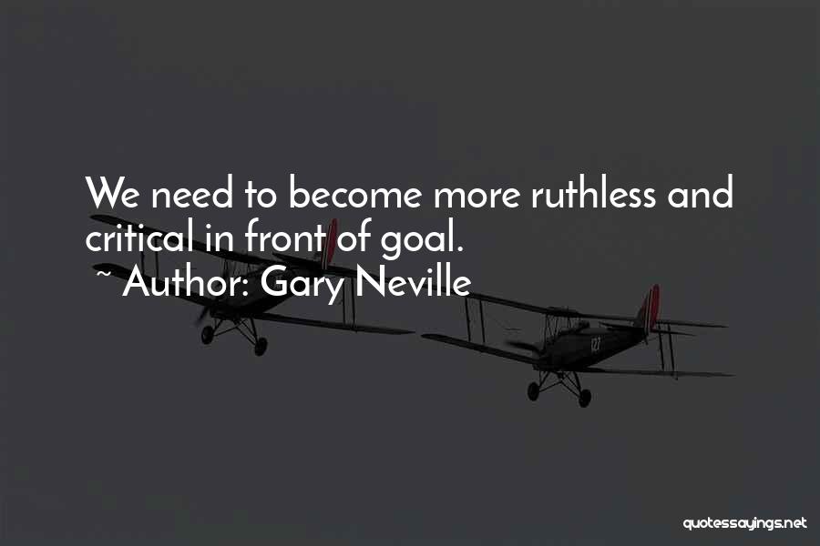 Gary Neville Quotes: We Need To Become More Ruthless And Critical In Front Of Goal.