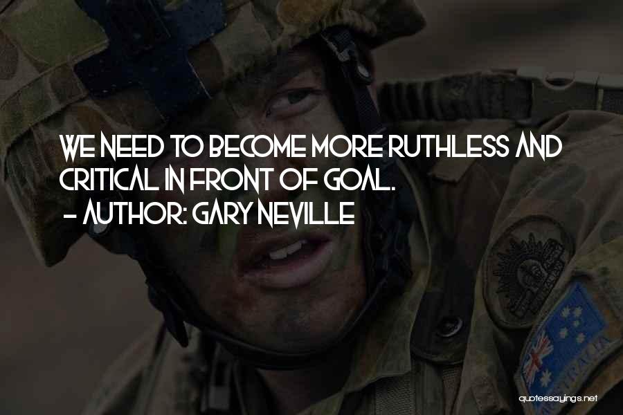 Gary Neville Quotes: We Need To Become More Ruthless And Critical In Front Of Goal.