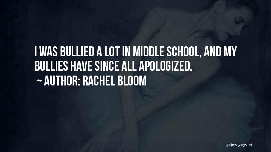 Rachel Bloom Quotes: I Was Bullied A Lot In Middle School, And My Bullies Have Since All Apologized.