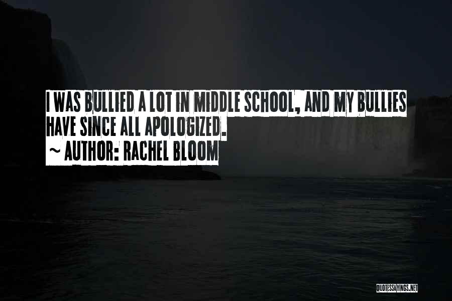 Rachel Bloom Quotes: I Was Bullied A Lot In Middle School, And My Bullies Have Since All Apologized.