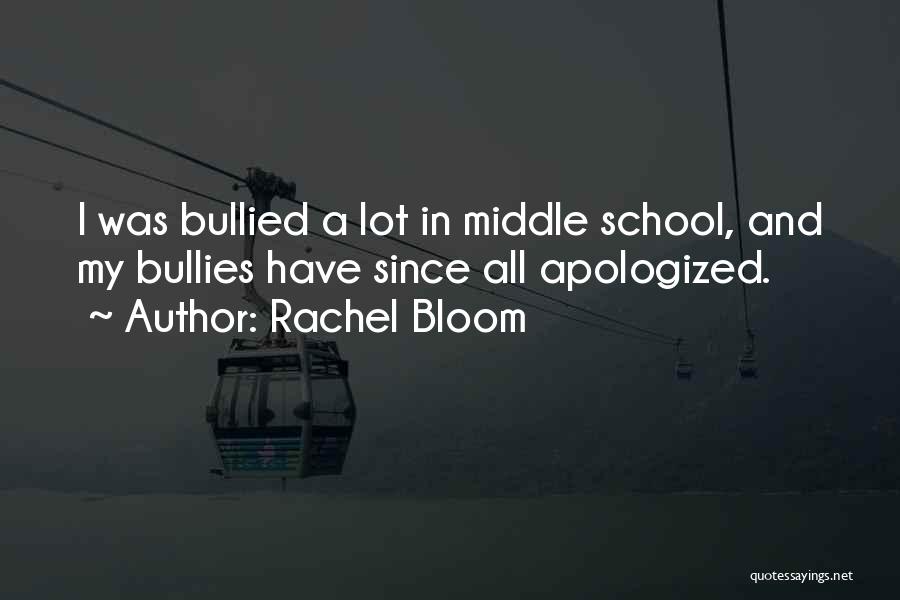 Rachel Bloom Quotes: I Was Bullied A Lot In Middle School, And My Bullies Have Since All Apologized.