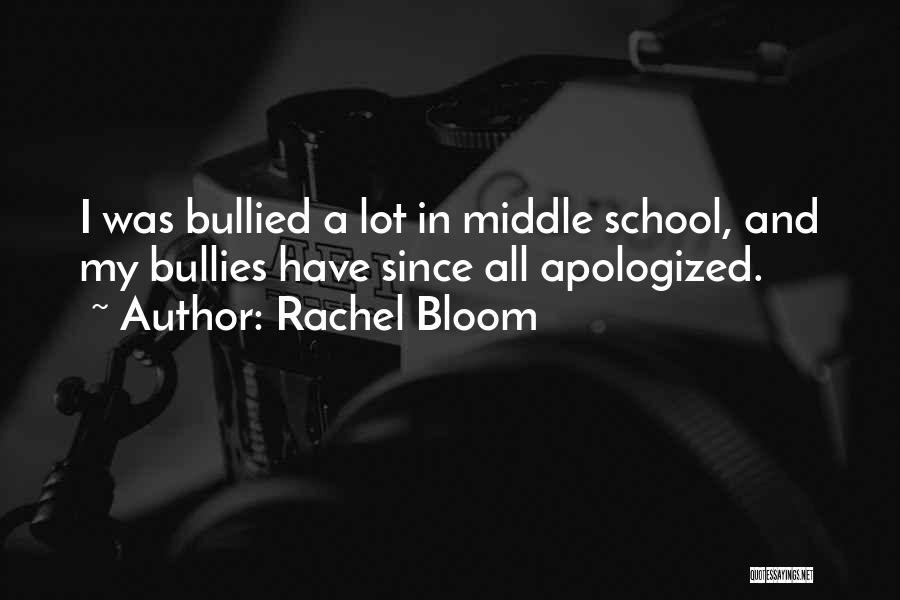 Rachel Bloom Quotes: I Was Bullied A Lot In Middle School, And My Bullies Have Since All Apologized.