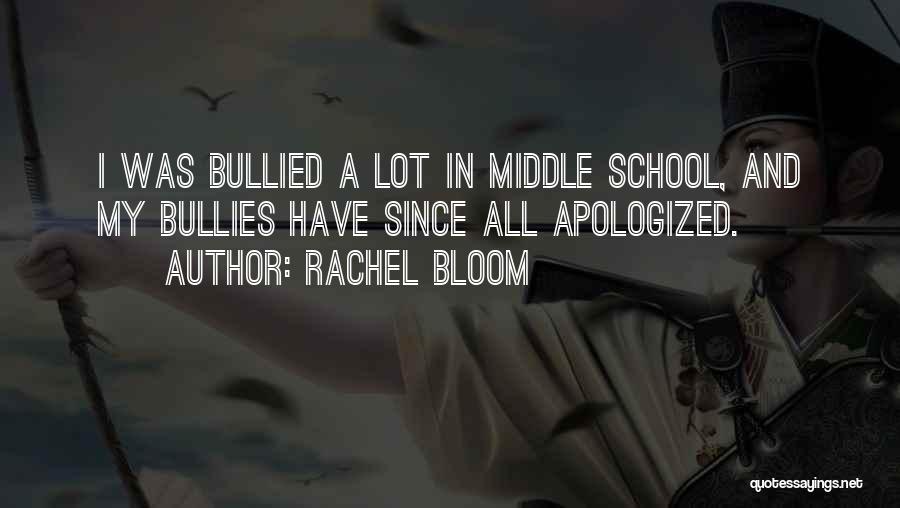 Rachel Bloom Quotes: I Was Bullied A Lot In Middle School, And My Bullies Have Since All Apologized.