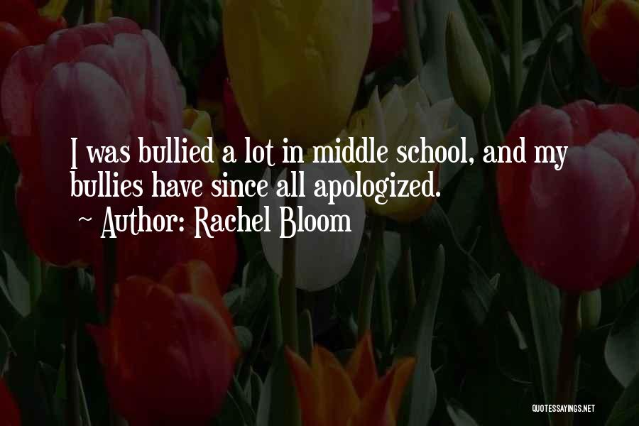 Rachel Bloom Quotes: I Was Bullied A Lot In Middle School, And My Bullies Have Since All Apologized.