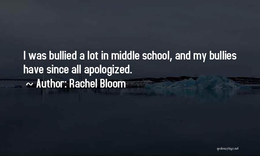 Rachel Bloom Quotes: I Was Bullied A Lot In Middle School, And My Bullies Have Since All Apologized.