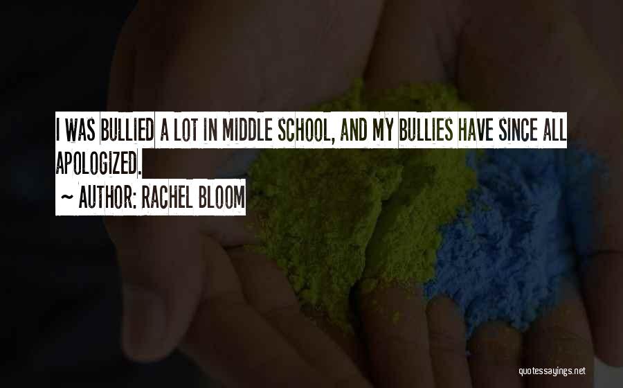 Rachel Bloom Quotes: I Was Bullied A Lot In Middle School, And My Bullies Have Since All Apologized.