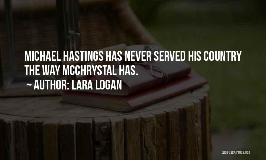 Lara Logan Quotes: Michael Hastings Has Never Served His Country The Way Mcchrystal Has.