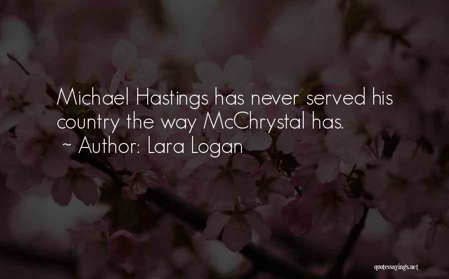 Lara Logan Quotes: Michael Hastings Has Never Served His Country The Way Mcchrystal Has.