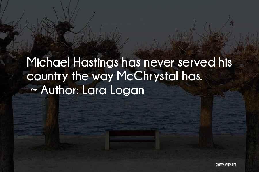 Lara Logan Quotes: Michael Hastings Has Never Served His Country The Way Mcchrystal Has.